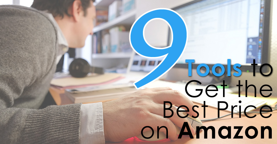 9 Tools to Get the Best Price and Master Shopping on Amazon