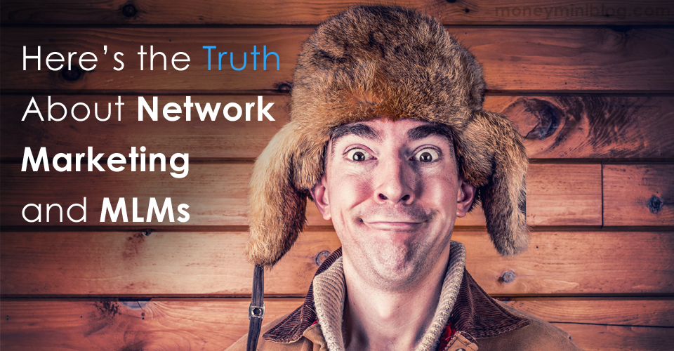 Here’s the Truth About Network Marketing and MLMs