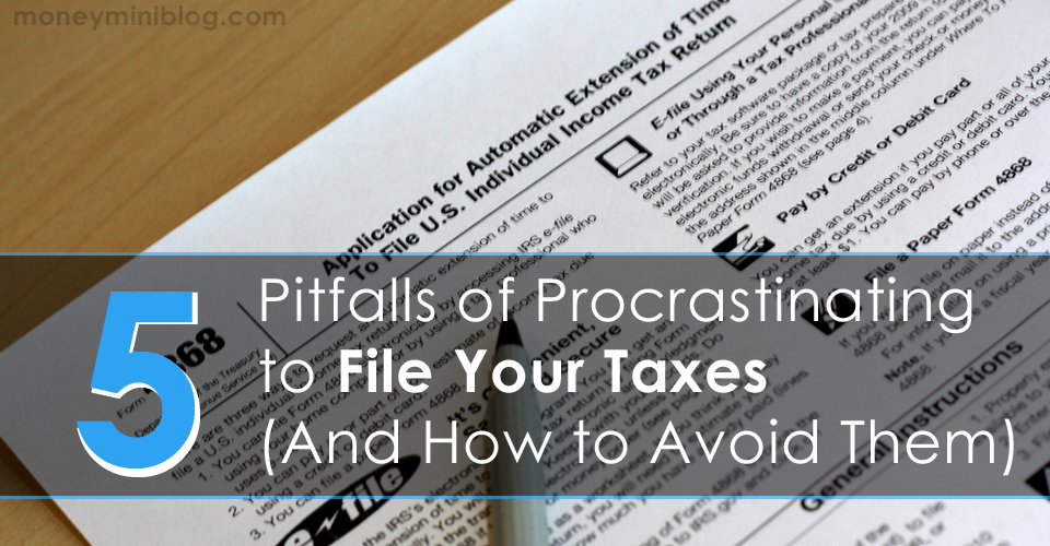 5 Pitfalls of Procrastinating to File Your Taxes (And How to Avoid Them)