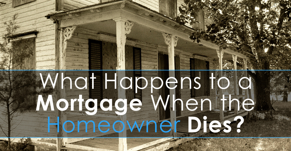 what-happens-to-a-mortgage-when-the-homeowner-dies