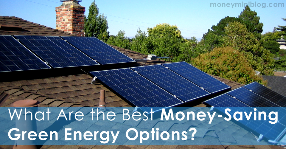 What Are the Best Money-Saving Green Energy Options?