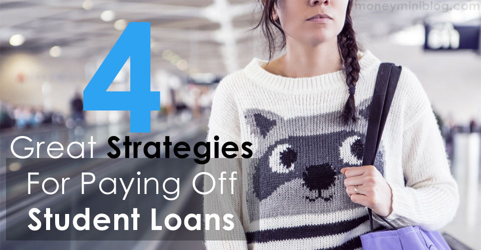 4 Great Strategies For Paying Off Student Loans