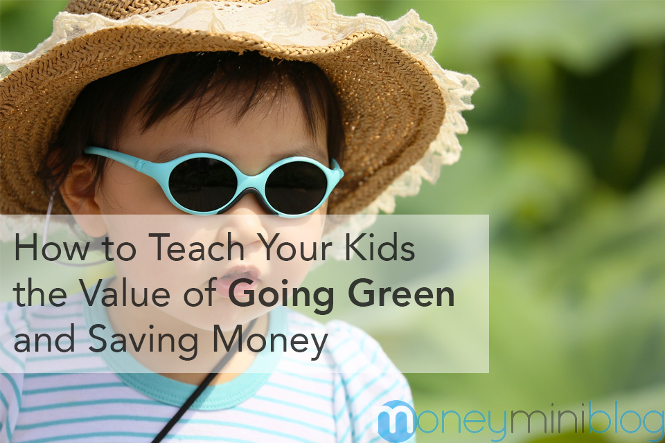 How to Teach Your Kids the Value of Going Green and Saving Money