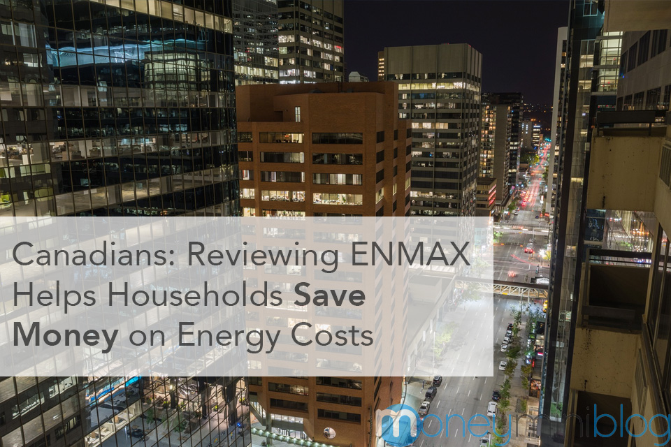 Canadians: Reviewing ENMAX Helps Households Save Money on Energy Costs