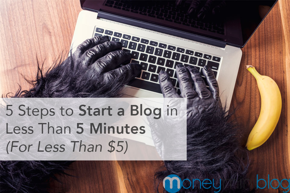 5 Steps to Start a Blog in Less Than 5 Minutes (For Less Than $5)