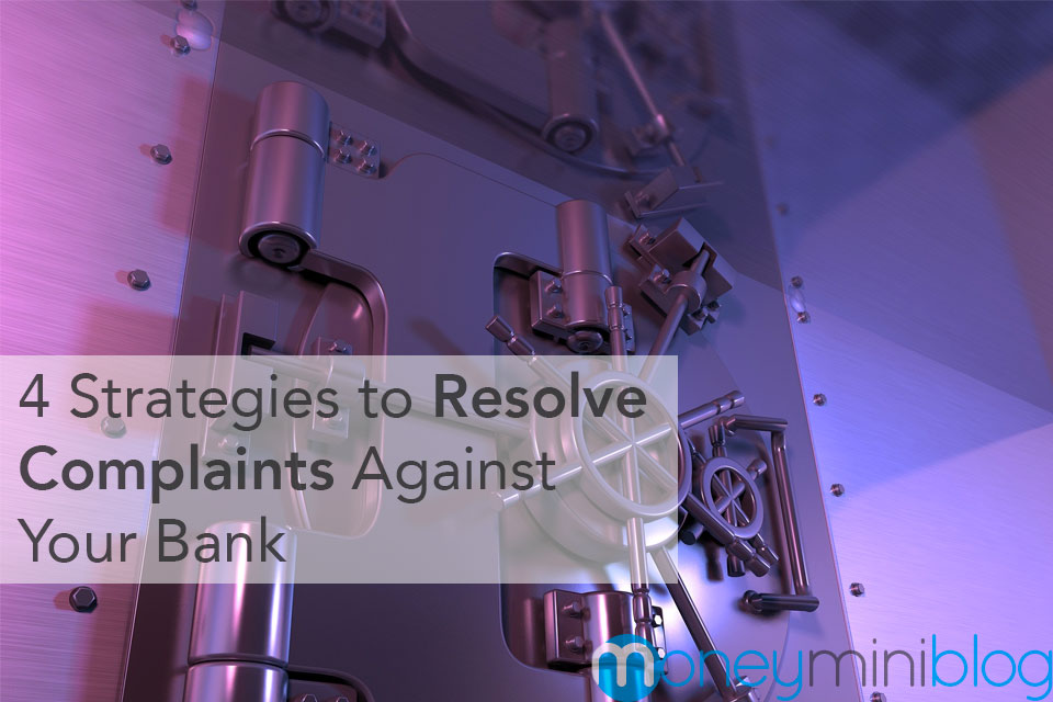 4 Strategies to Resolve Complaints Against Your Bank
