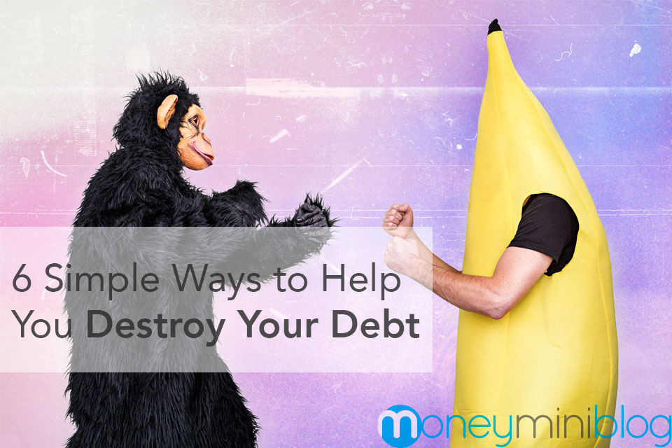 6 Simple Ways to Help You Destroy Your Debt