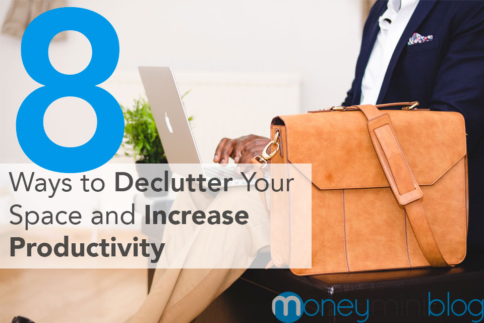 8 Ways to Declutter Your Space and Increase Productivity