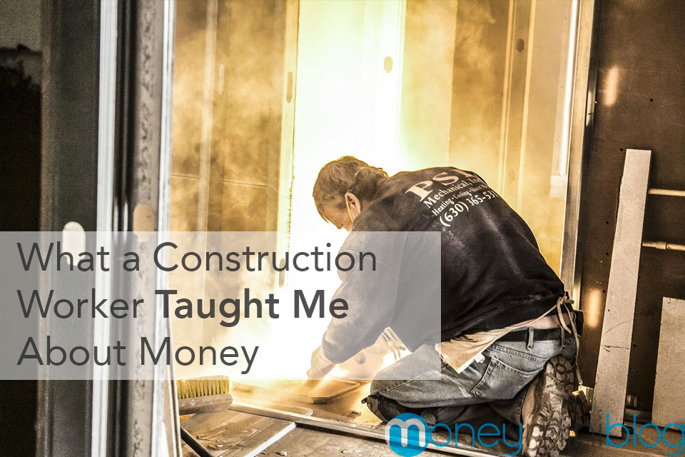 What a Construction Worker Taught Me About Money