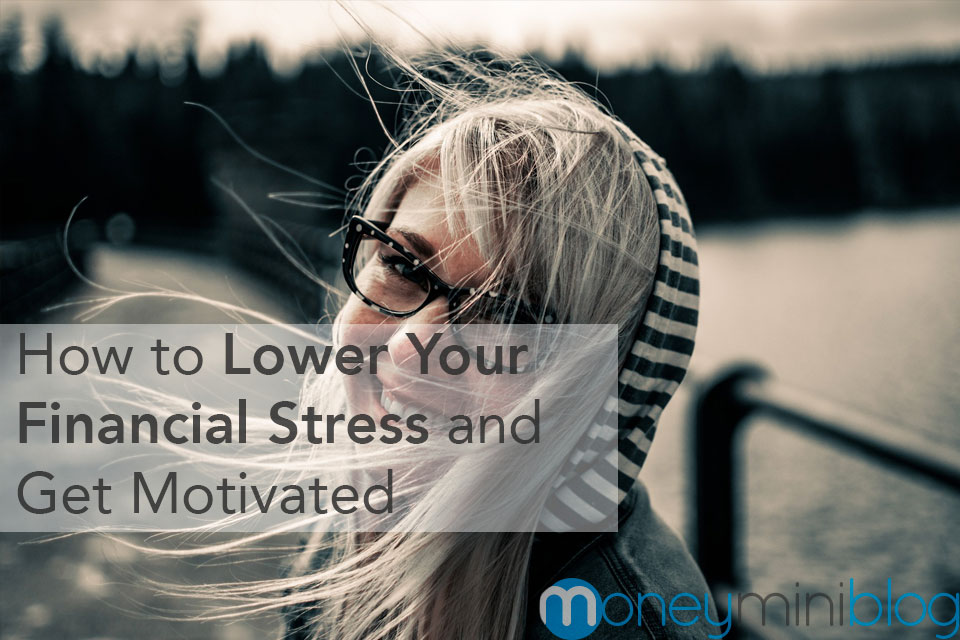 How to Lower Your Financial Stress and Get Motivated