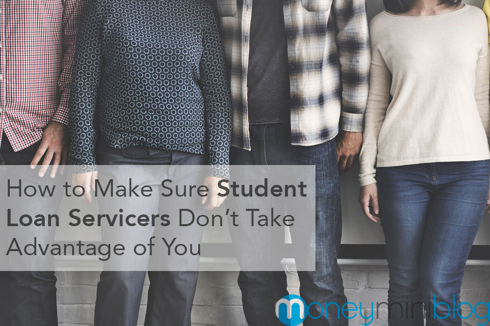 How to Make Sure Student Loan Servicers Don’t Take Advantage of You