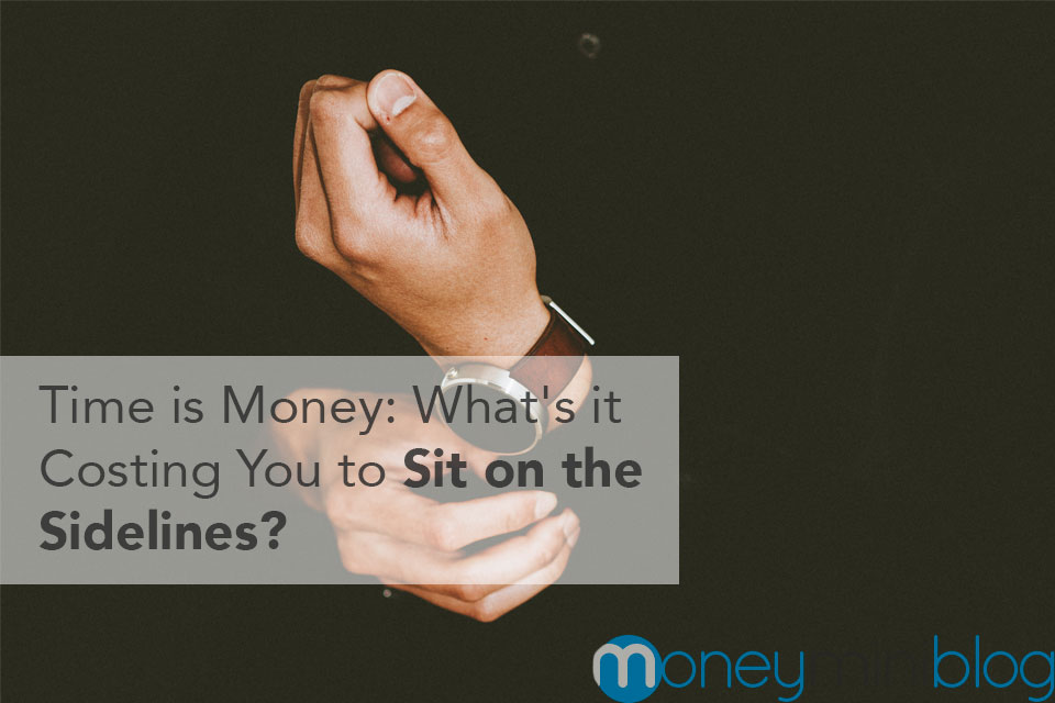 Time is Money: What’s it Costing You to Sit on the Sidelines?