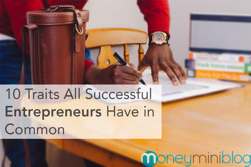 10 Traits All Successful Entrepreneurs Have in Common