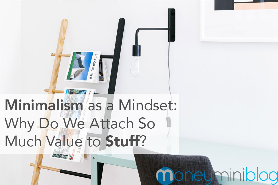 Minimalism as a Mindset: Why Do We Attach So Much Value to Stuff?