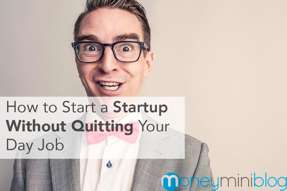 How to Start a Startup Without Quitting Your Day Job