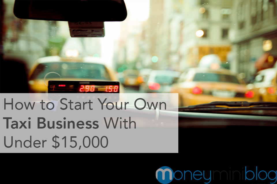 How to Start Your Own Taxi Business With Under $15,000