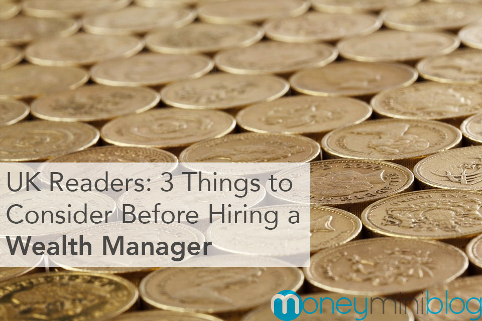 UK Readers: 3 Things to Consider Before Hiring a Wealth Manager
