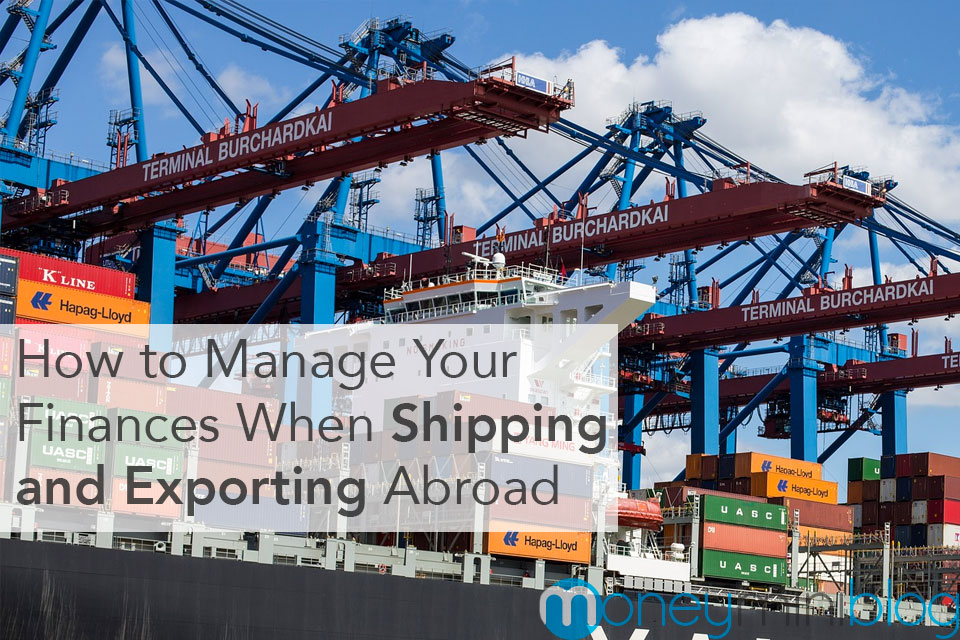 How to Manage Your Finances When Shipping and Exporting Abroad