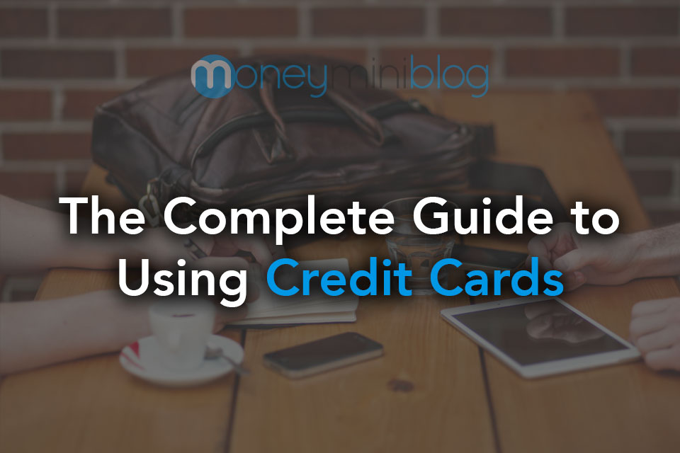 The Complete Guide to Taking Advantage of Credit Cards