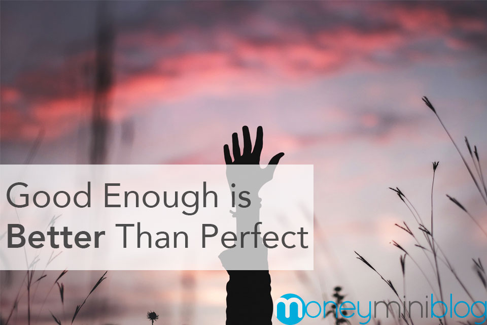 Good Enough is Better Than Perfect