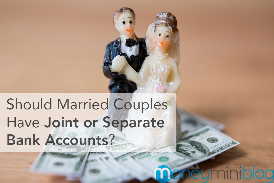 Should Married Couples Have Joint or Separate Bank Accounts?
