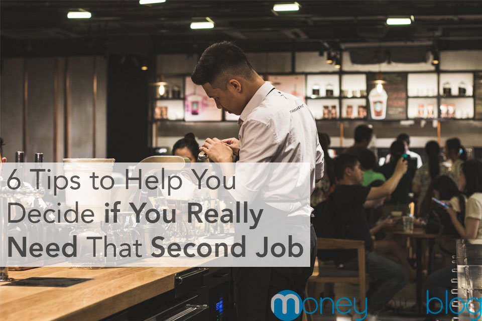 6 Tips to Help You Decide if You Really Need That Second Job