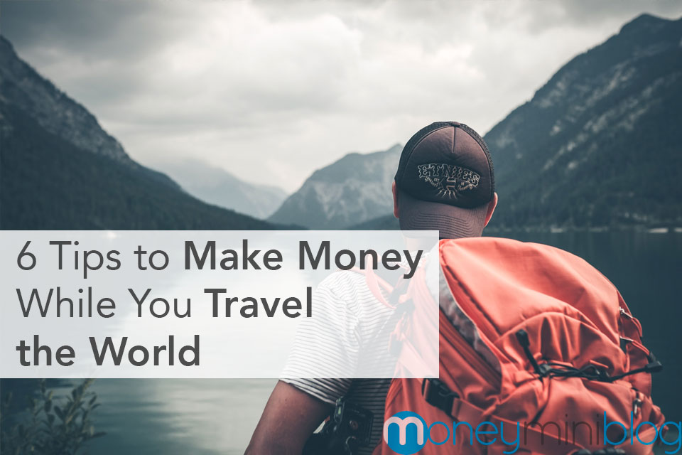 6 Tips to Make Money While You Travel the World