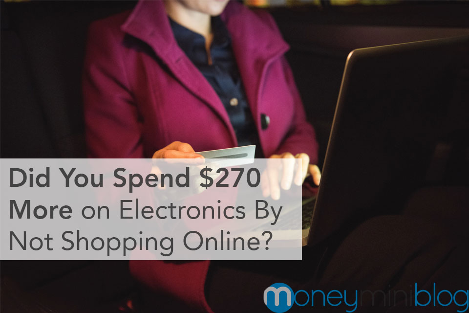 Did You Spend $270 More on Electronics By Not Shopping Online?