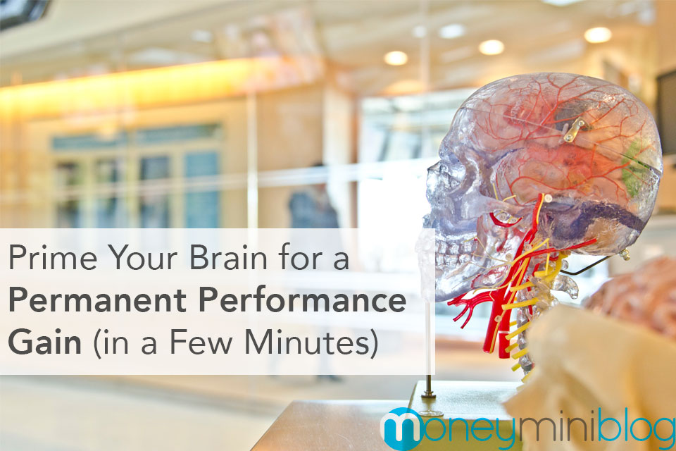 Prime Your Brain for a Permanent Performance Gain (in a Few Minutes)