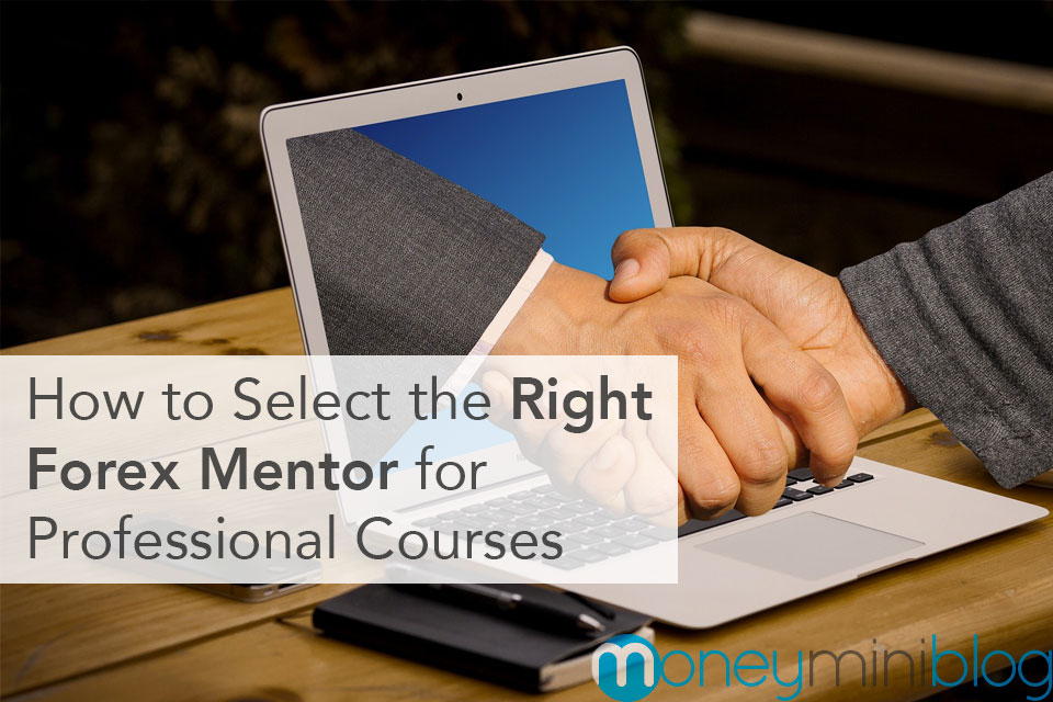 How to Select the Right Forex Mentor for Professional Courses