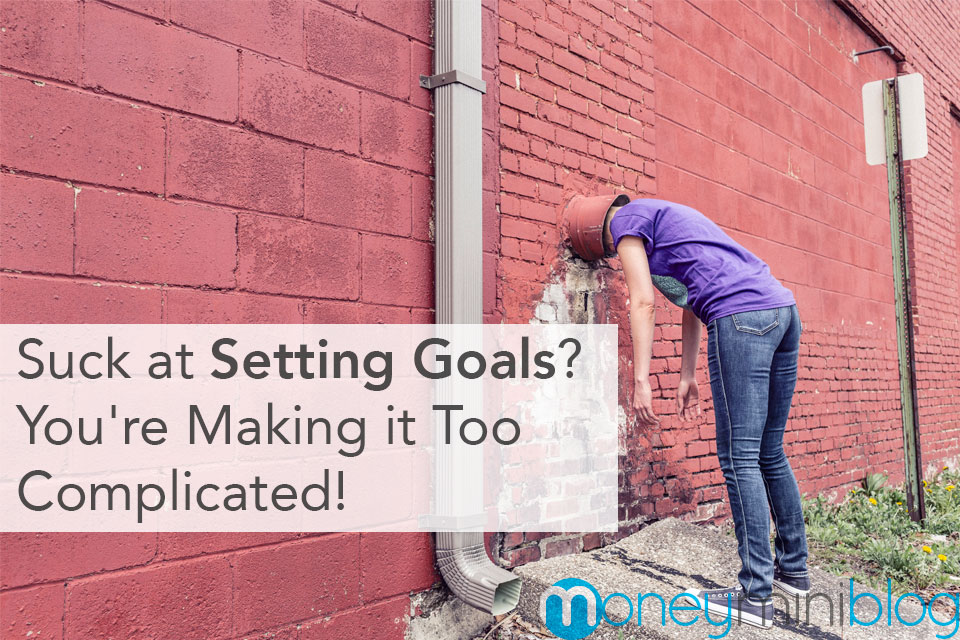 Suck at Setting Goals? You’re Making it Too Complicated!
