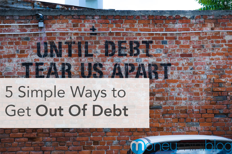 5 Simple Ways To Get Out Of Debt