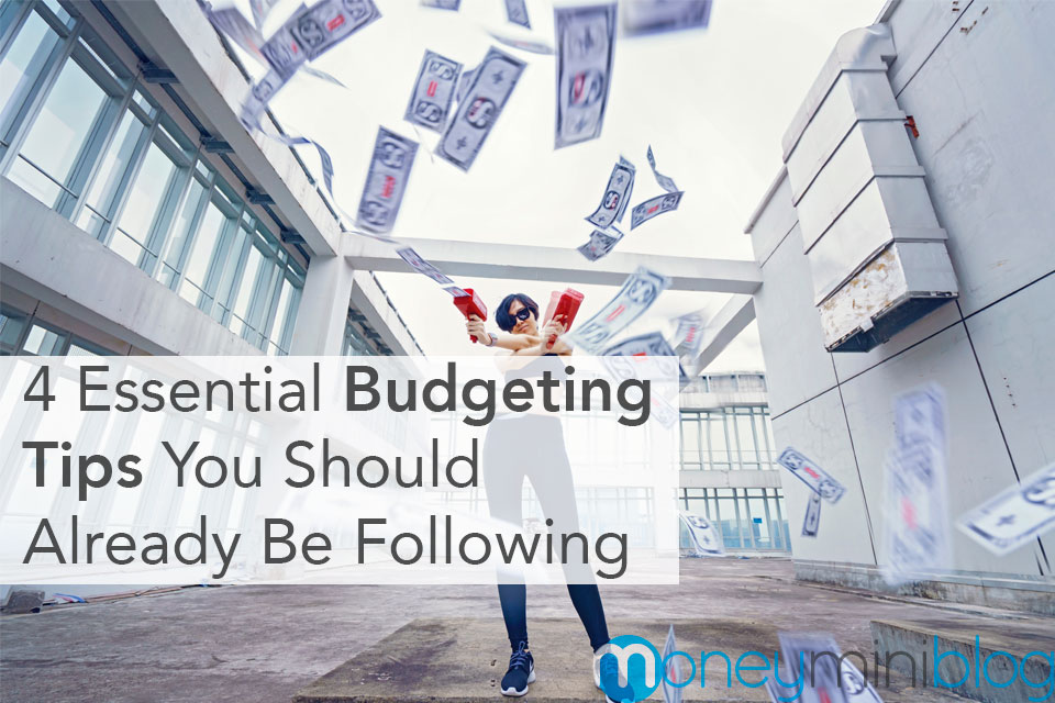 4 Essential Budgeting Tips You Should Already Be Following