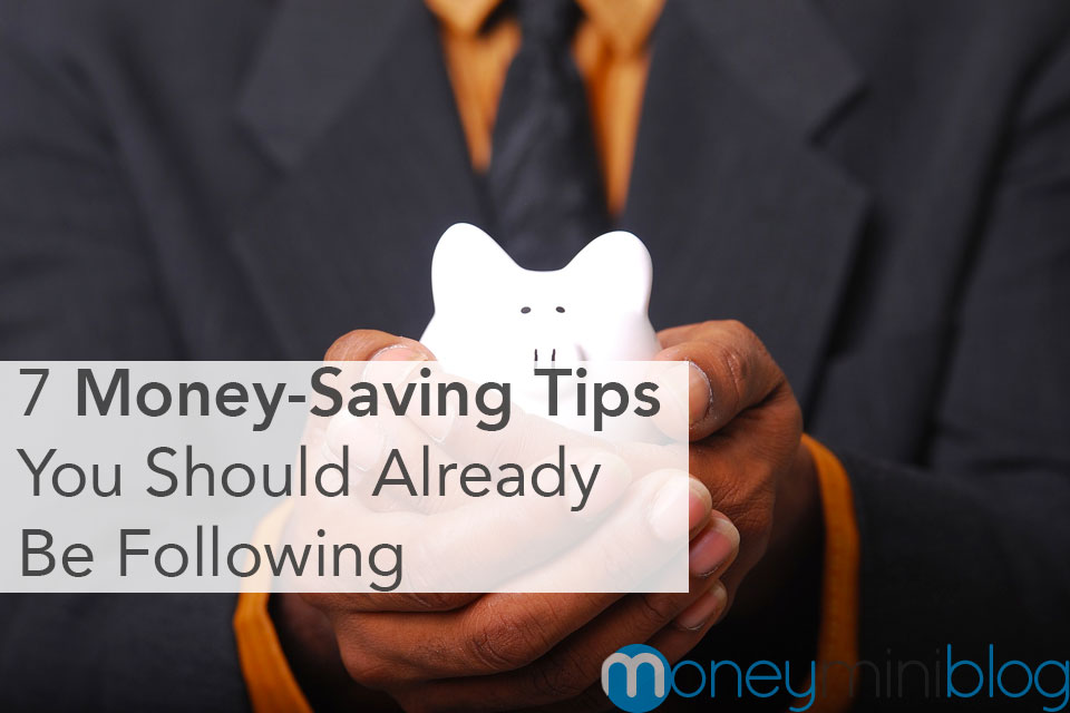 7 Money-Saving Tips You Should Already Be Following