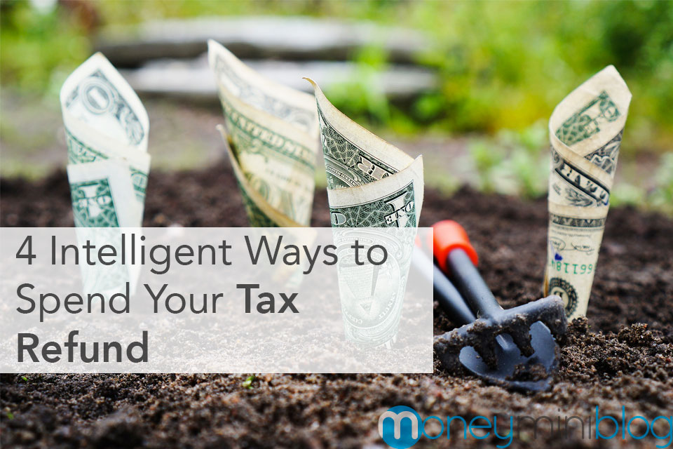 4 Intelligent Ways to Spend Your Tax Refund